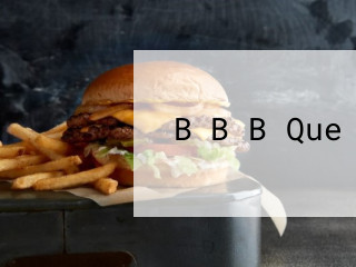 B B B Que