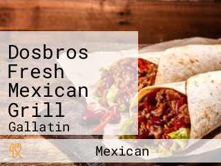 Dosbros Fresh Mexican Grill