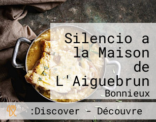 Silencio a la Maison de L'Aiguebrun