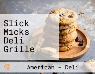 Slick Micks Deli Grille